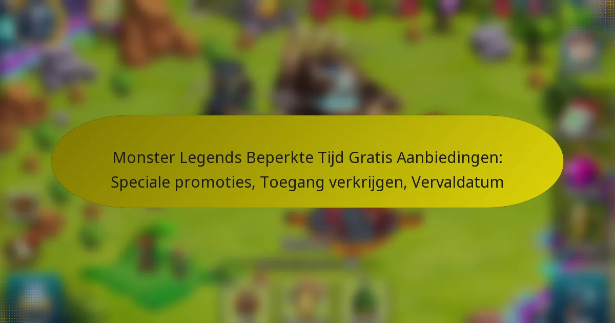 Monster Legends Beperkte Tijd Gratis Aanbiedingen: Speciale promoties, Toegang verkrijgen, Vervaldatum