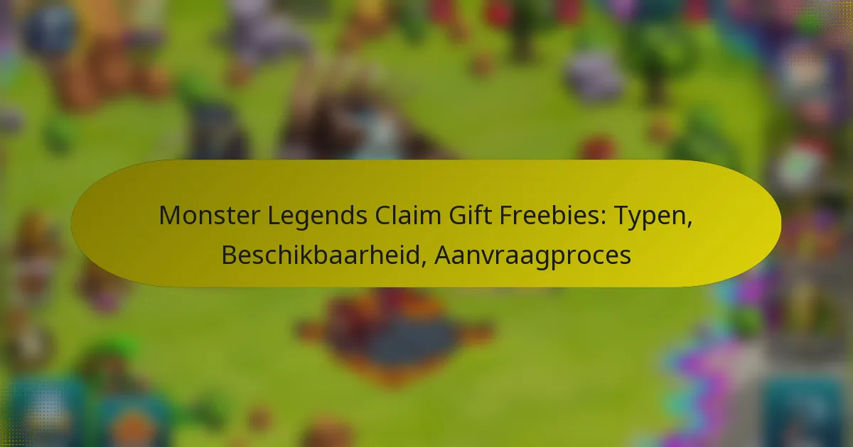 Monster Legends Claim Gift Freebies: Typen, Beschikbaarheid, Aanvraagproces