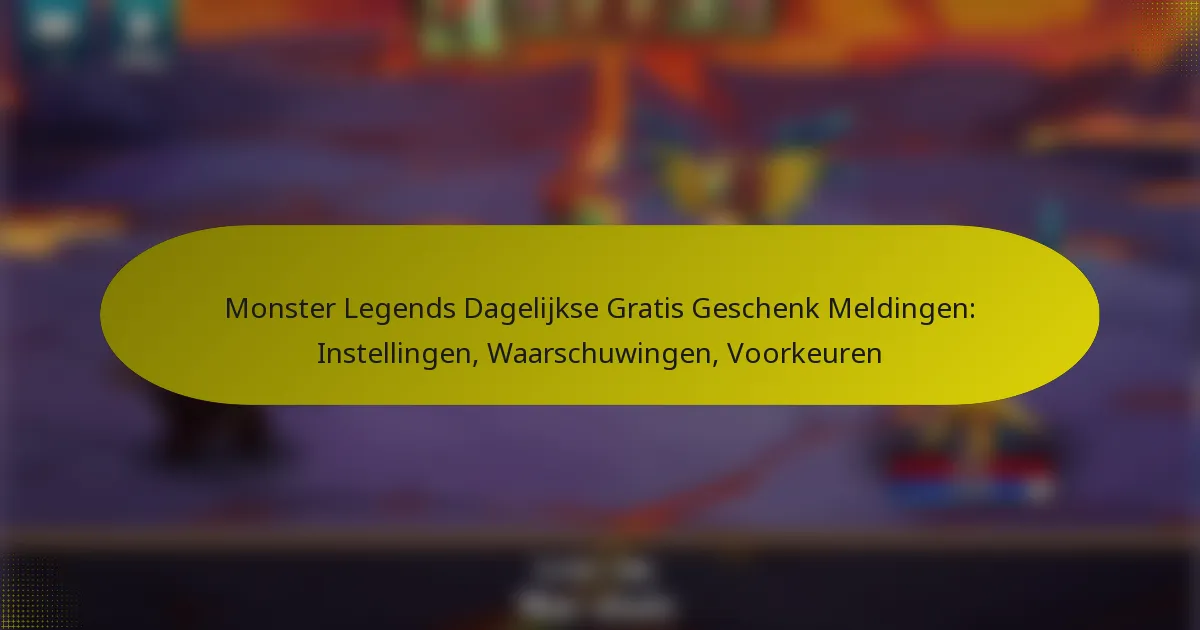 Monster Legends Dagelijkse Gratis Geschenk Meldingen: Instellingen, Waarschuwingen, Voorkeuren