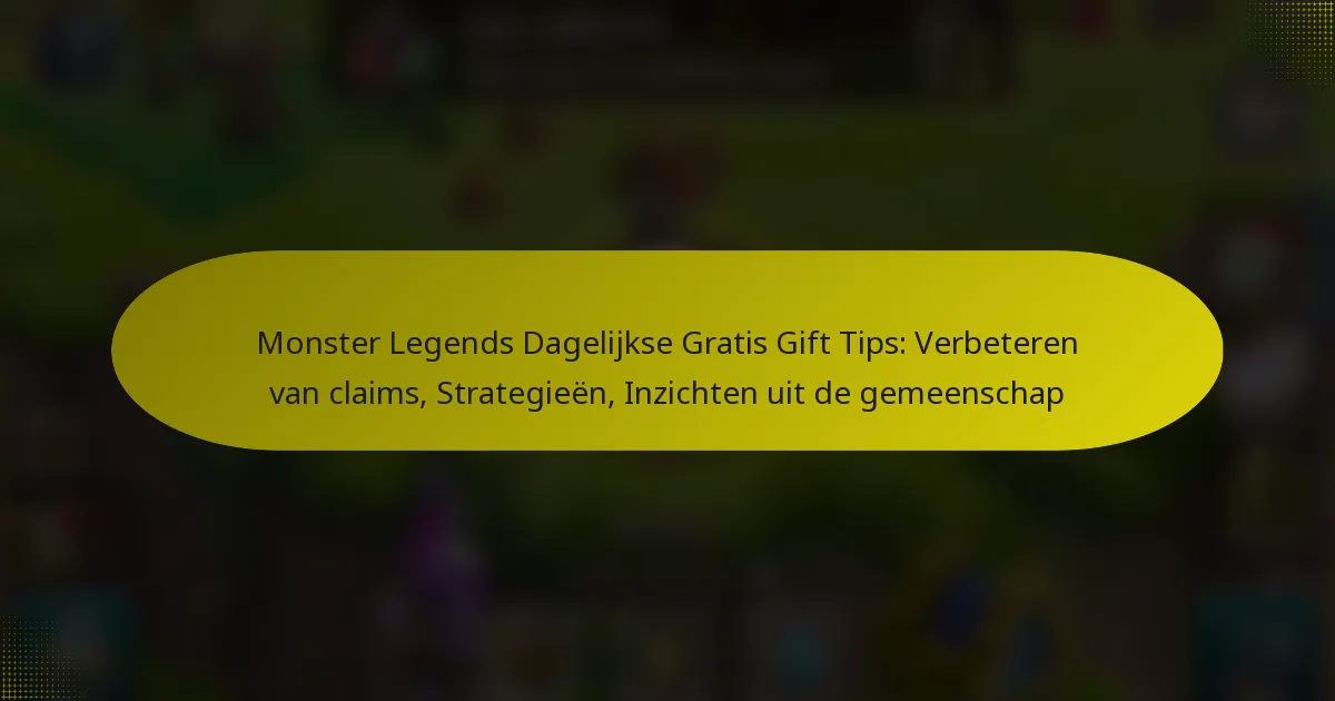 Monster Legends Dagelijkse Gratis Gift Tips: Verbeteren van claims, Strategieën, Inzichten uit de gemeenschap
