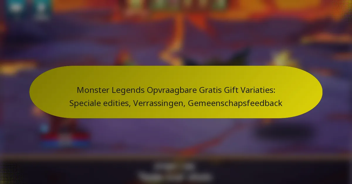 Monster Legends Opvraagbare Gratis Gift Variaties: Speciale edities, Verrassingen, Gemeenschapsfeedback