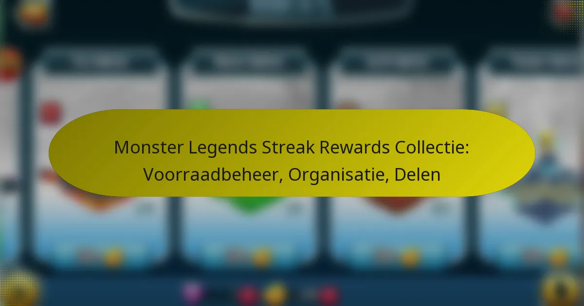 Monster Legends Streak Rewards Collectie: Voorraadbeheer, Organisatie, Delen
