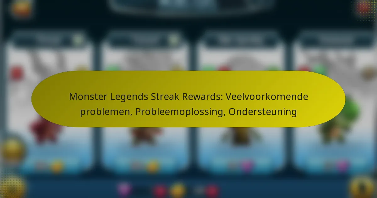 Monster Legends Streak Rewards: Veelvoorkomende problemen, Probleemoplossing, Ondersteuning