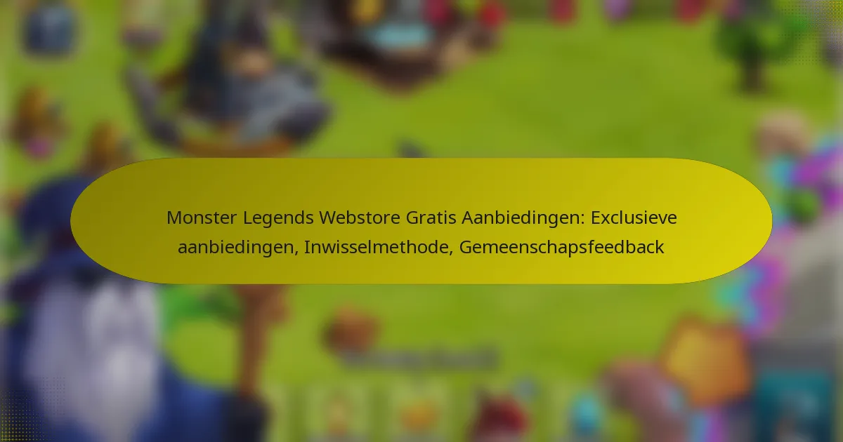 Monster Legends Webstore Gratis Aanbiedingen: Exclusieve aanbiedingen, Inwisselmethode, Gemeenschapsfeedback