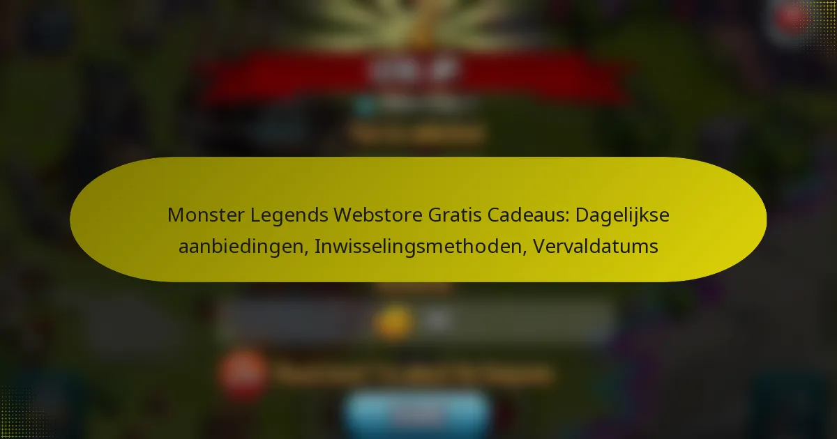 Monster Legends Webstore Gratis Cadeaus: Dagelijkse aanbiedingen, Inwisselingsmethoden, Vervaldatums
