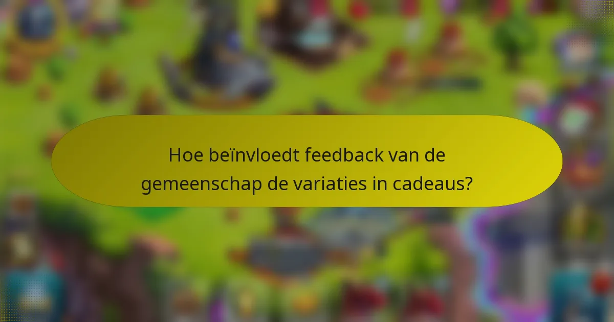 Hoe beïnvloedt feedback van de gemeenschap de variaties in cadeaus?