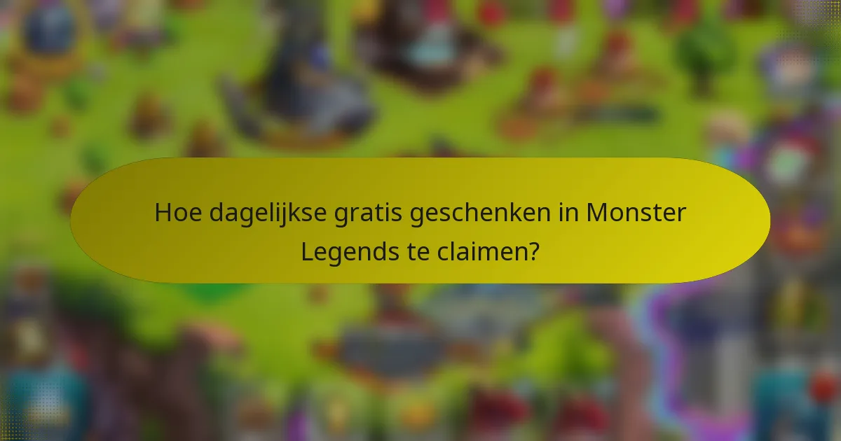 Hoe dagelijkse gratis geschenken in Monster Legends te claimen?