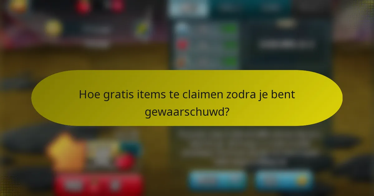 Hoe gratis items te claimen zodra je bent gewaarschuwd?