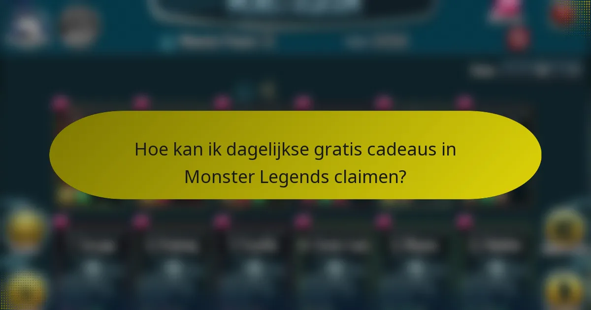 Hoe kan ik dagelijkse gratis cadeaus in Monster Legends claimen?