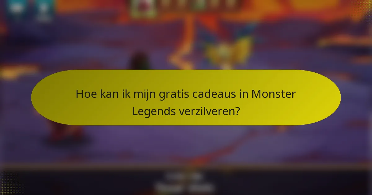 Hoe kan ik mijn gratis cadeaus in Monster Legends verzilveren?