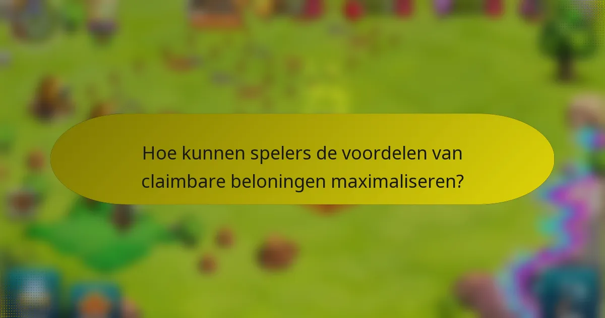 Hoe kunnen spelers de voordelen van claimbare beloningen maximaliseren?