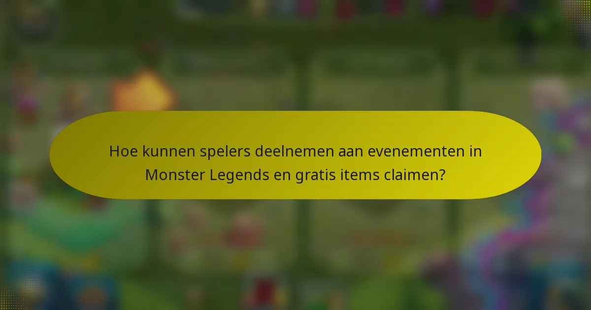 Hoe kunnen spelers deelnemen aan evenementen in Monster Legends en gratis items claimen?