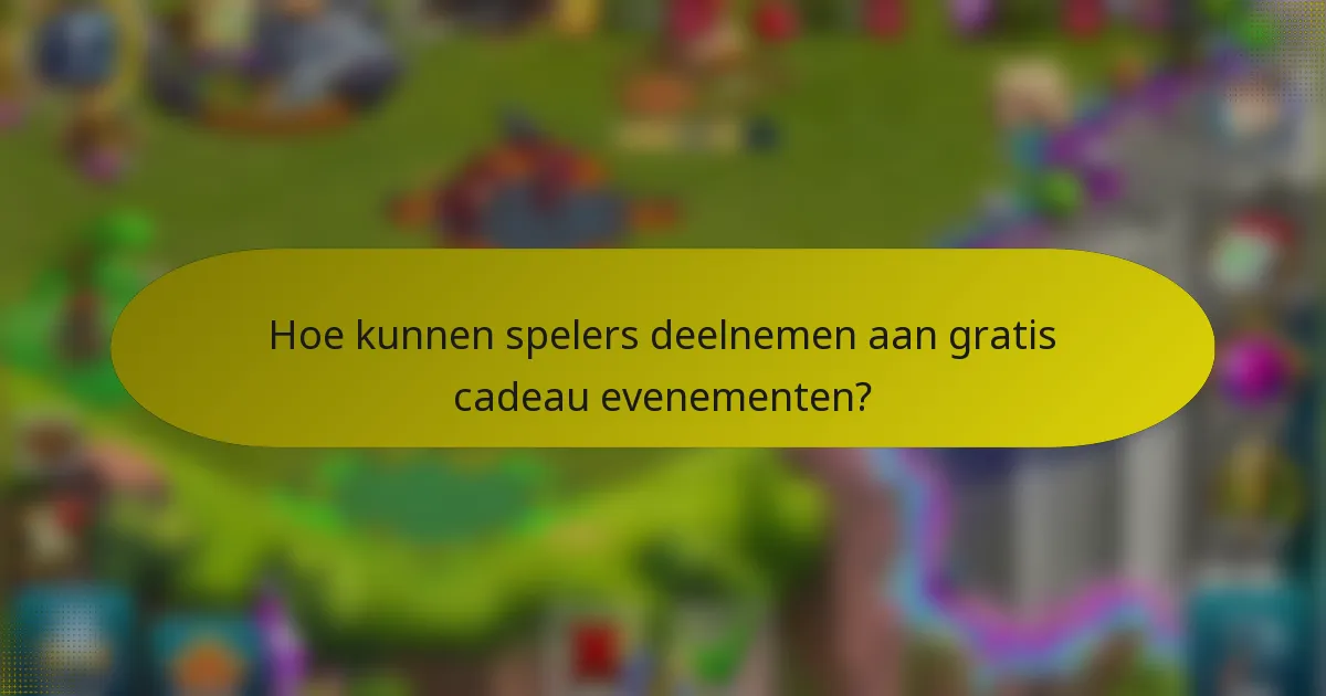 Hoe kunnen spelers deelnemen aan gratis cadeau evenementen?