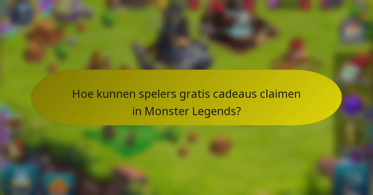 Hoe kunnen spelers gratis cadeaus claimen in Monster Legends?