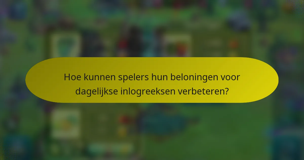 Hoe kunnen spelers hun beloningen voor dagelijkse inlogreeksen verbeteren?
