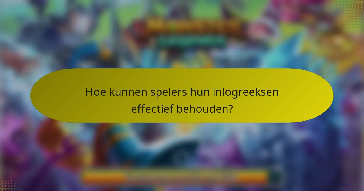 Hoe kunnen spelers hun inlogreeksen effectief behouden?