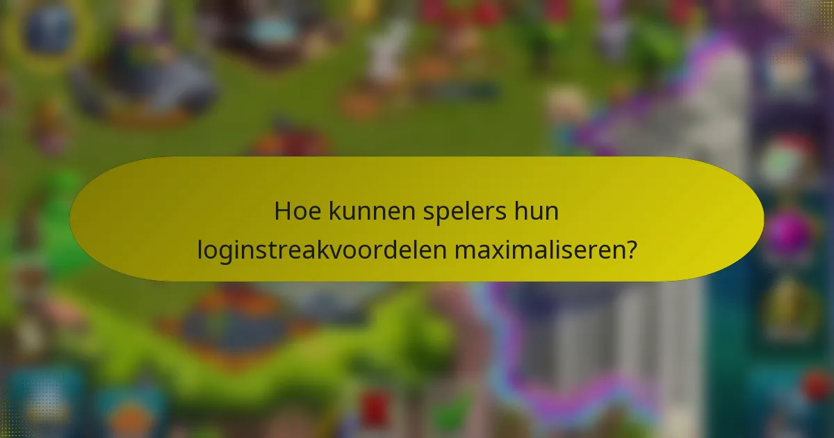 Hoe kunnen spelers hun loginstreakvoordelen maximaliseren?