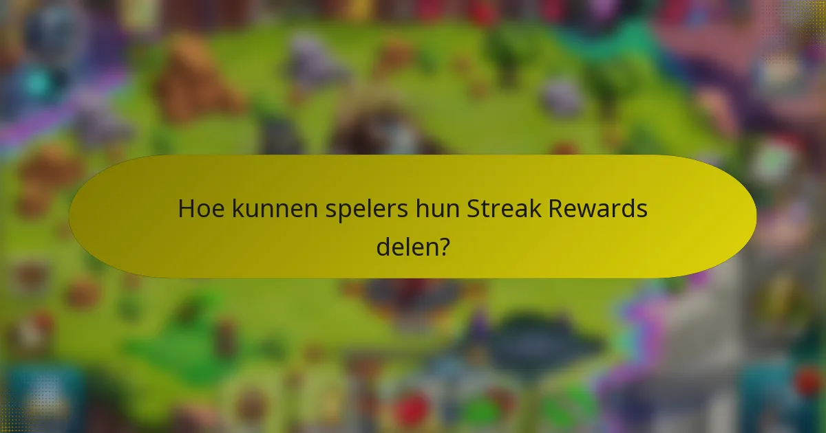 Hoe kunnen spelers hun Streak Rewards delen?
