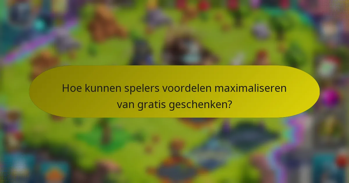Hoe kunnen spelers voordelen maximaliseren van gratis geschenken?