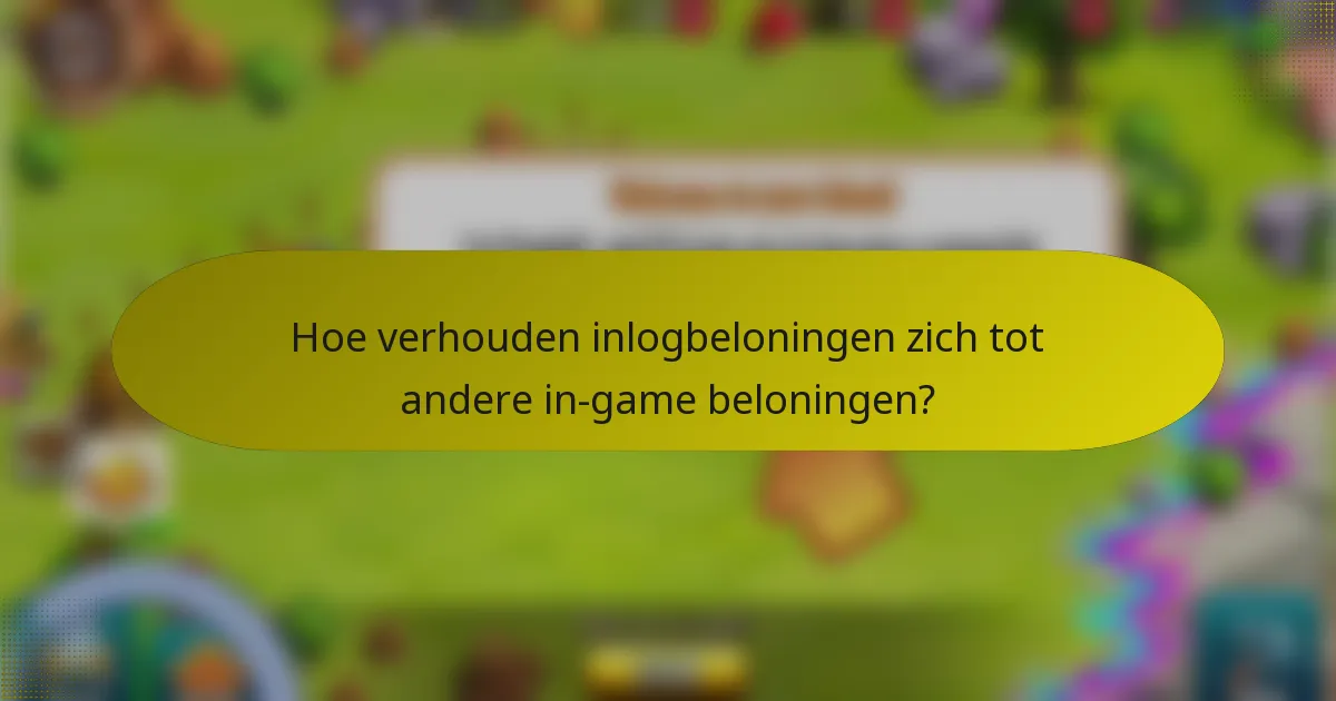 Hoe verhouden inlogbeloningen zich tot andere in-game beloningen?