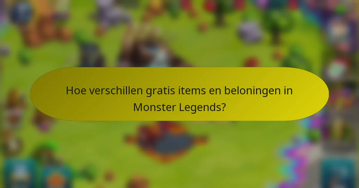 Hoe verschillen gratis items en beloningen in Monster Legends?