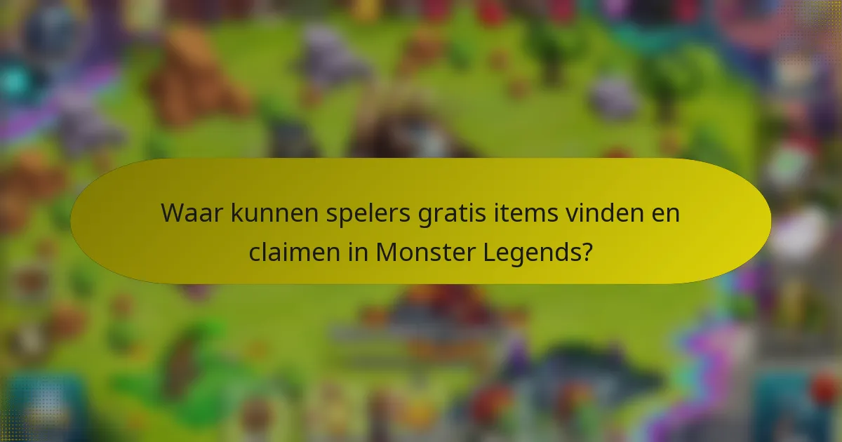Waar kunnen spelers gratis items vinden en claimen in Monster Legends?