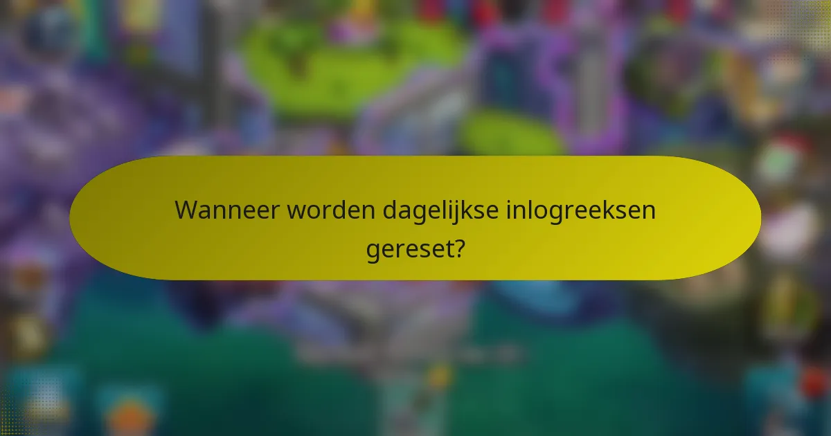 Wanneer worden dagelijkse inlogreeksen gereset?