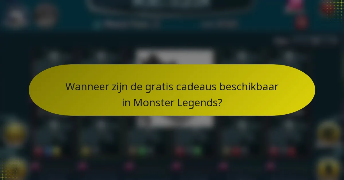 Wanneer zijn de gratis cadeaus beschikbaar in Monster Legends?