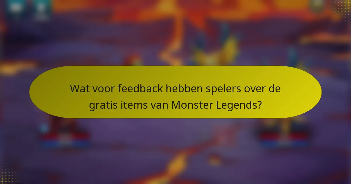 Wat voor feedback hebben spelers over de gratis items van Monster Legends?