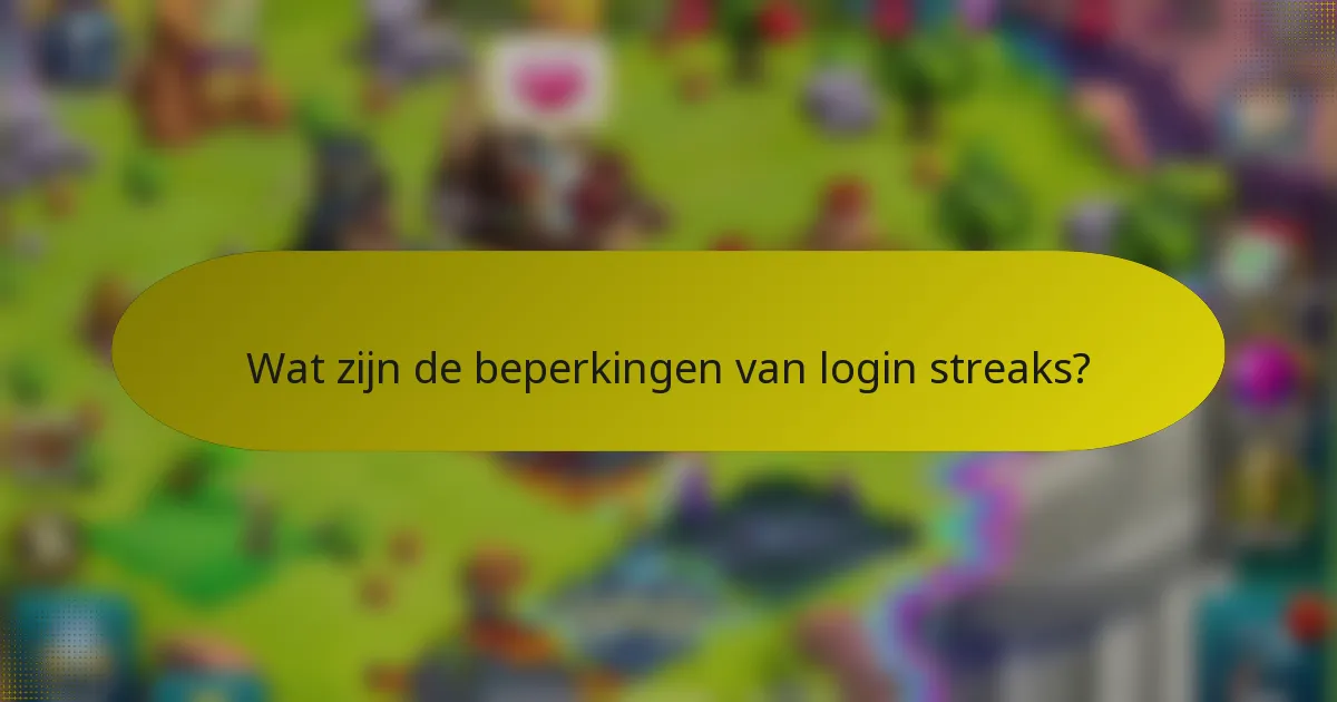 Wat zijn de beperkingen van login streaks?
