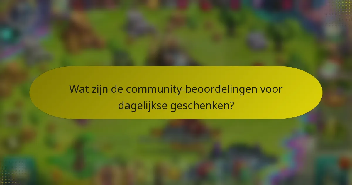 Wat zijn de community-beoordelingen voor dagelijkse geschenken?