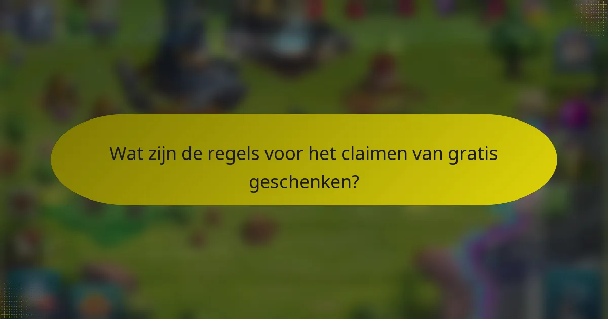 Wat zijn de regels voor het claimen van gratis geschenken?