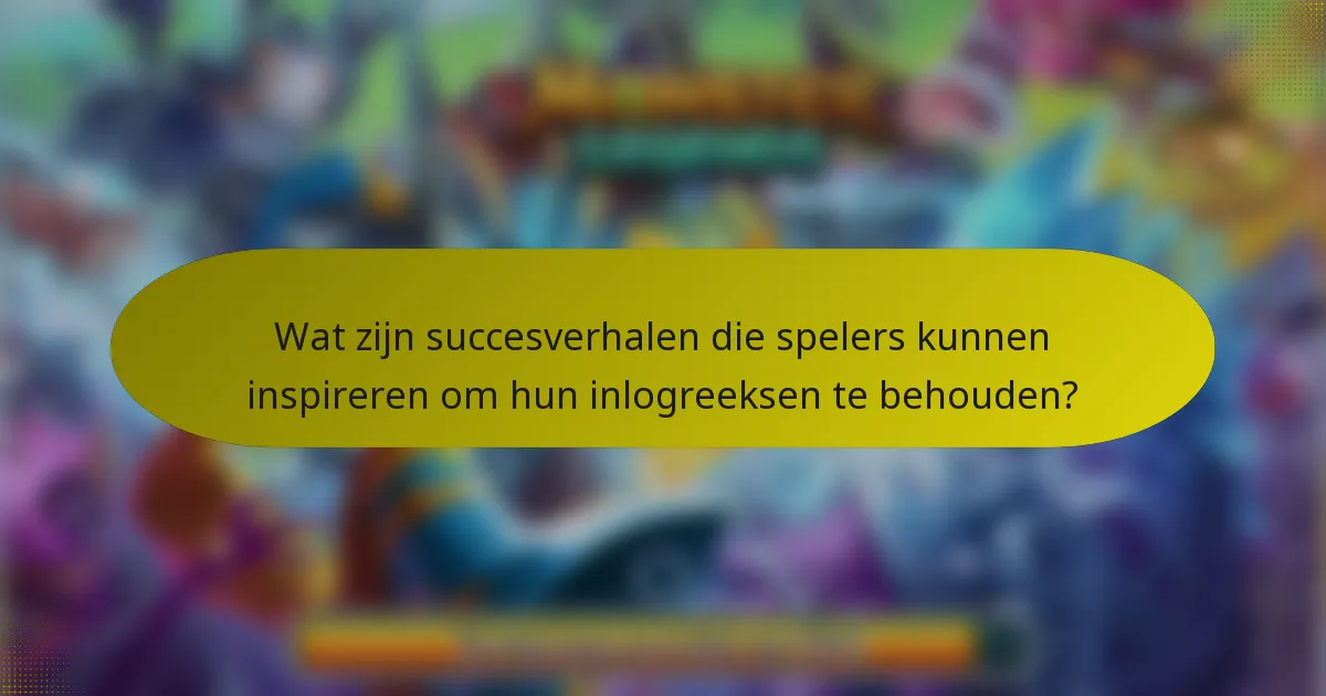 Wat zijn succesverhalen die spelers kunnen inspireren om hun inlogreeksen te behouden?