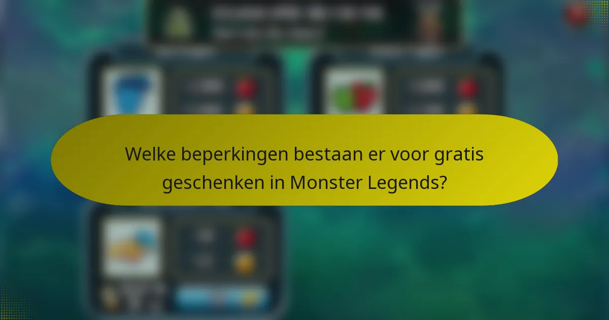 Welke beperkingen bestaan er voor gratis geschenken in Monster Legends?