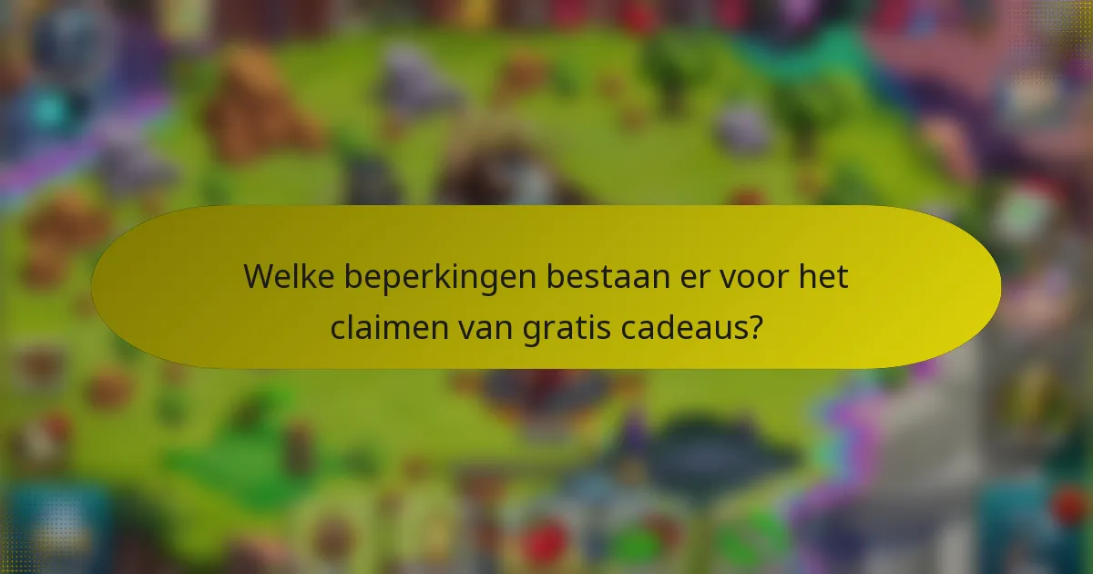 Welke beperkingen bestaan er voor het claimen van gratis cadeaus?