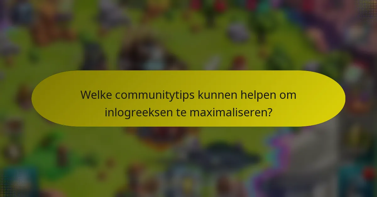 Welke communitytips kunnen helpen om inlogreeksen te maximaliseren?
