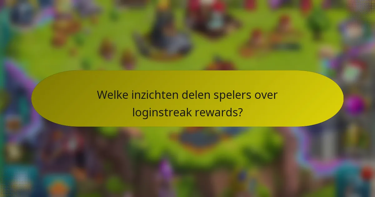 Welke inzichten delen spelers over loginstreak rewards?
