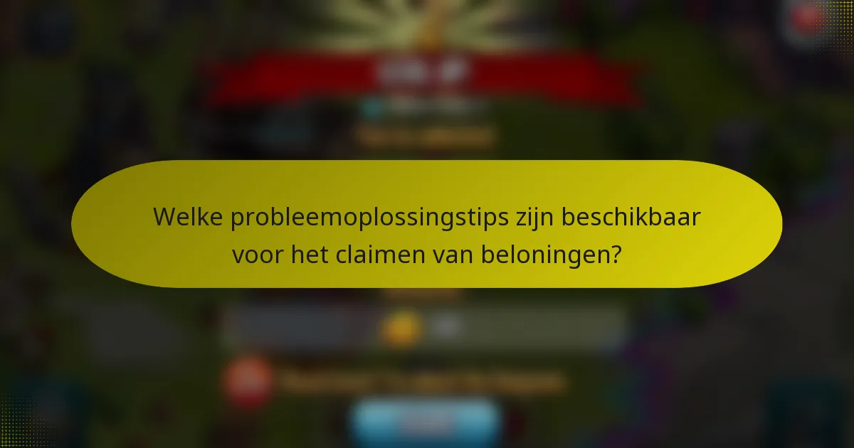 Welke probleemoplossingstips zijn beschikbaar voor het claimen van beloningen?