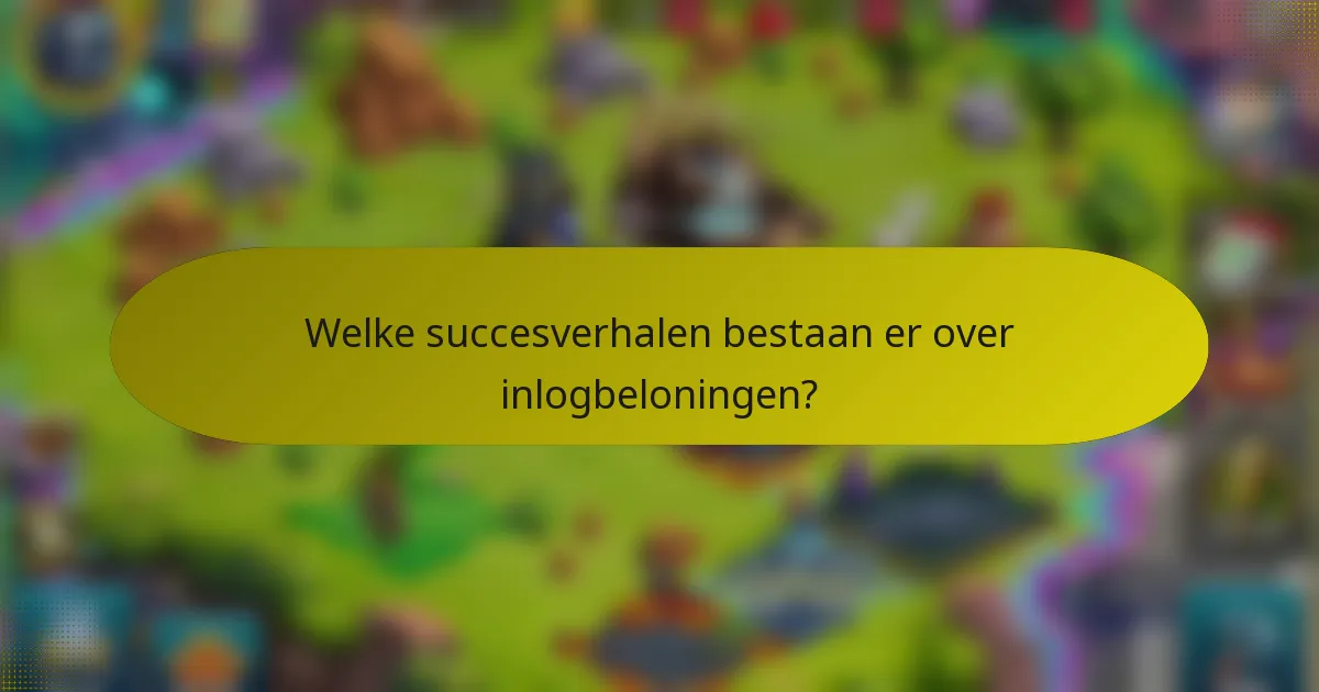 Welke succesverhalen bestaan er over inlogbeloningen?