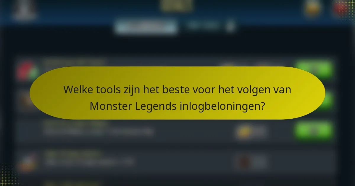 Welke tools zijn het beste voor het volgen van Monster Legends inlogbeloningen?